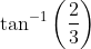 \tan ^{-1}\left ( \frac{2}{3} \right )